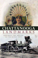 Chattanooga Landmarks: Exploring the History of the Scenic City