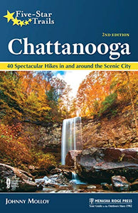 Five-Star Trails: Chattanooga: 40 Spectacular Hikes in and Around the Scenic City (Revised) (Five-Star Trails) (2ND ed.)
