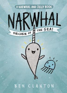 Narwhal and Jelly Book #1: Narwhal: Unicorn of the Sea