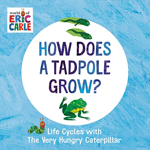How Does a Tadpole Grow?: Life Cycles with the Very Hungry Caterpillar (World of Eric Carle)