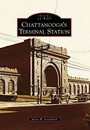 Chattanooga's Terminal Station : Images of Rail